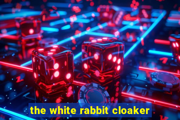 the white rabbit cloaker